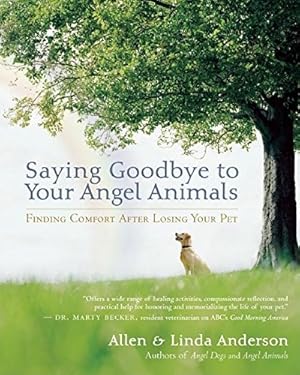 Seller image for Saying Goodbye to Your Angel Animals: Finding Comfort after Losing Your Pet for sale by ICTBooks