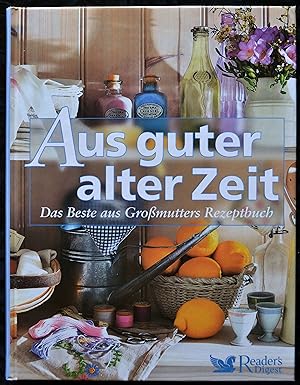 Aus guter alter Zeit - Das Beste aus Großmutters Rezeptbuch