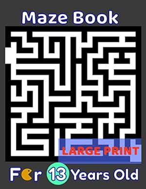 Seller image for Maze Book For 13 Years Old Large Print: 80 Maze Puzzles for Smart Kids, Teens & Children's To Solve. Gift Idea For Birthday, Anniversary, Holidays, . Trip. Girls and Boys Activity Puzzle Lovers for sale by ZBK Books