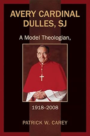 Immagine del venditore per Avery Cardinal Dulles, SJ: A Model Theologian, 1918-2008 venduto da ZBK Books