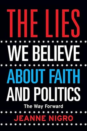 Imagen del vendedor de The Lies We Believe About Faith And Politics: The Way Forward a la venta por ZBK Books