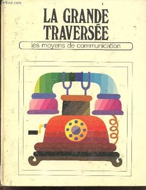 Bild des Verkufers fr La grande traversee - N10 : Les moyens de communication - ensemble thematique d'education active zum Verkauf von Le-Livre