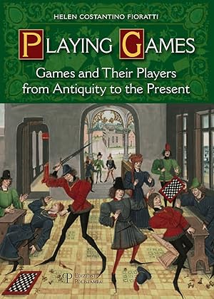 Playing games. Games and their players from antiquity to the present