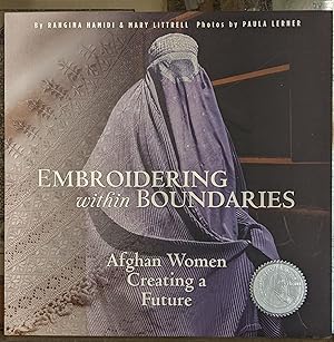 Immagine del venditore per Embroidering within Boundaries: Afghan Women Creating a Future venduto da Moe's Books