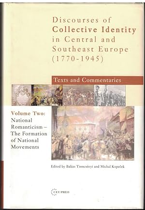 Image du vendeur pour Discources of Collective Identity in Central Europe and Southeast Europe (1770-1945), Text and Commentaries; Volume II, National Romanticism: The Formation of National Movements mis en vente par Crossroad Books