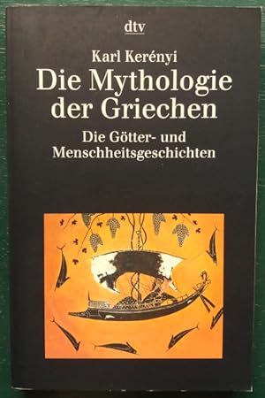 Die Mythologie der Griechen. Band 1  Die Götter- und Menschheitsgeschichten.
