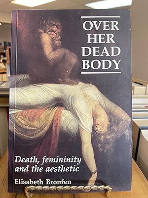 OVER HER DEAD BODY : Femininity, Death and the Aesthetic