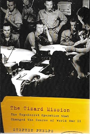 Seller image for The Tizard Mission: The Top-Secret Operation That Changed the Course of World War II for sale by GLENN DAVID BOOKS
