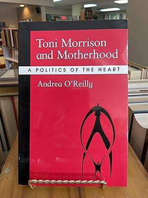 TONI MORRISON AND MOTHERHOOD : a politics of the heart