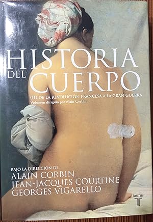 HISTORIA DEL CUERPO I Del Renacimiento a la Ilustración + II De la Revolución Francesa a la Gran ...