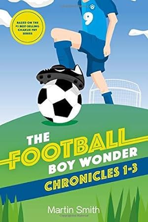 Bild des Verkufers fr The Football Boy Wonder Chronicles 1-3: Football books for kids 7-12 (A Charlie Fry Adventure) zum Verkauf von WeBuyBooks
