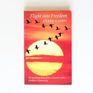 Flight into Freedom: Autobiography of the Co-founder of the Findhorn Foundation