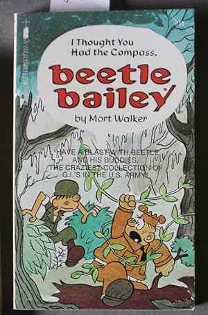 Immagine del venditore per I THOUGHT YOU HAD THE COMPASS, BEETLE BAILEY. (Book #13 in This Classic Newspaper Comic Strip Series ) venduto da Comic World