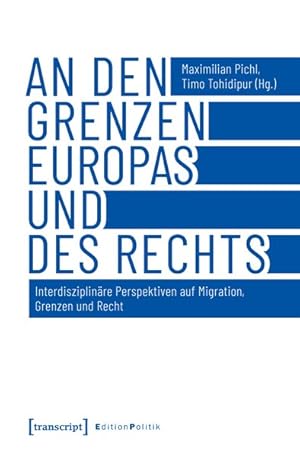 An den Grenzen Europas und des Rechts Interdisziplinäre Perspektiven auf Migration, Grenzen und R...