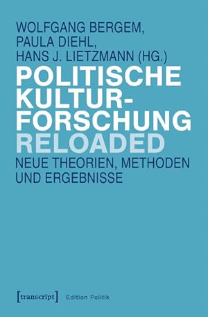 Politische Kulturforschung reloaded Neue Theorien, Methoden und Ergebnisse