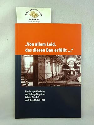 Immagine del venditore per Von allem Leid, das diesen Bau erfllt ." : die Gestapo-Abteilung des Zellengefngnisses Lehrter Strae 3 nach dem 20. Juli 1944 ; [eine Ausstellung der Gedenksttte Deutscher Widerstand in Zusammenarbeit mit der Stiftung 20. Juli 1944]. venduto da Chiemgauer Internet Antiquariat GbR