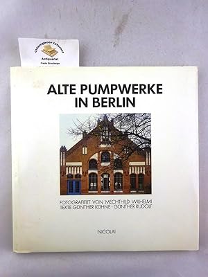 Alte Pumpwerke in Berlin. Fotografiert von Mechthild Wilhelmi. Texte Günther Kühne ; Günther Rudolf.