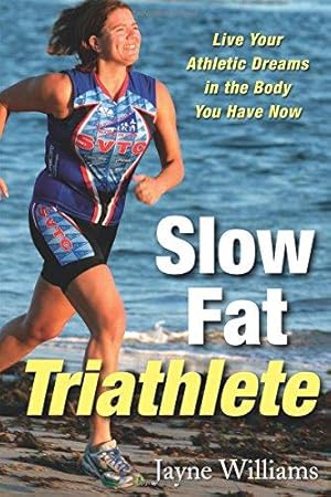 Image du vendeur pour Slow Fat Trialthete: Live Your Athletic Dreams in the Body You Have Now mis en vente par WeBuyBooks