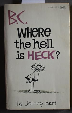 B. C. - WHERE THE HELL IS HECK?