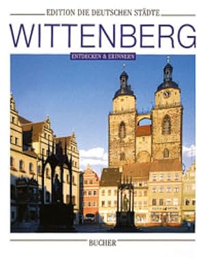 Immagine del venditore per Wittenberg: Entdecken und erinnern (Edition die deutschen Stdte) venduto da Antiquariat Armebooks