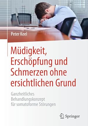 Bild des Verkufers fr Mdigkeit, Erschpfung und Schmerzen ohne ersichtlichen Grund: Ganzheitliches Behandlungskonzept fr somatoforme Strungen Ganzheitliches Behandlungskonzept fr somatoforme Strungen zum Verkauf von Antiquariat Mander Quell