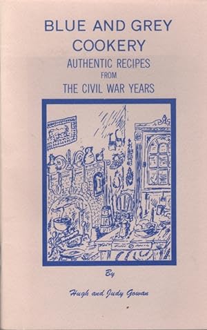 Blue and Grey Cookery: Authentic Recipes From the Civil War Years