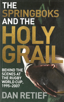 Bild des Verkufers fr The Springboks and the Holy Grail. Behind the scenes at the Rugby World Cup. 1995-2007. zum Verkauf von Eaglestones