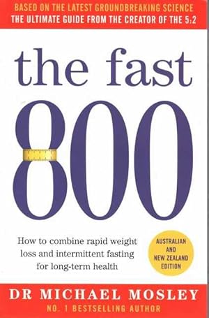 The Fast 800 : How to combine rapid weight loss and intermittent fasting for long-term health