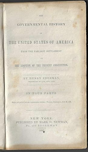 THE GOVERNMENTAL HISTORY OF THE UNITED STATES OF AMERICA from the Earliest Settlement to the Adop...