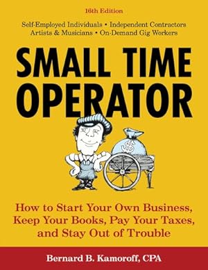 Seller image for Small Time Operator : How to Start Your Own Business, Keep Your Books, Pay Your Taxes, and Stay Out of Trouble for sale by GreatBookPrices