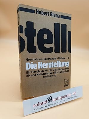 Die Herstellung. Ein Handbuch für die Gestaltung, Technik und Kalkulation von Buch, Zeitschrift u...