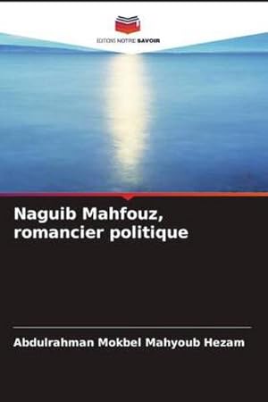 Imagen del vendedor de Naguib Mahfouz, romancier politique a la venta por BuchWeltWeit Ludwig Meier e.K.