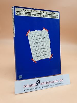 Bild des Verkufers fr Antworten: Gesprche mit Wiener Knstlern. Andr Heller, Alfred Hrdlicka, Wolfgang Hutter, Gustav Peichl, Erika Pluhar, Peter Turrini, Otto M. Zykan. zum Verkauf von Roland Antiquariat UG haftungsbeschrnkt