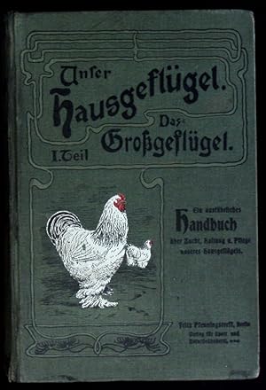 Unser Hausgeflügel. Ein ausführliches Handbuch über Zucht, Haltung und Pflege unseres Hausgeflüge...