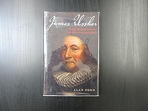 James Ussher. Theology, History and Politics in Early-Modern Ireland and England