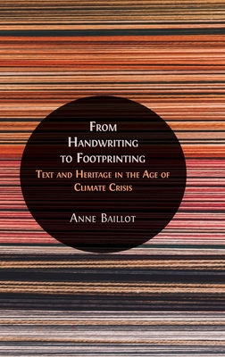 Bild des Verkufers fr From Handwriting to Footprinting: Text and Heritage in the Age of Climate Crisis (Hardback or Cased Book) zum Verkauf von BargainBookStores