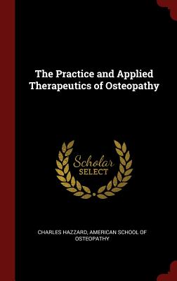 Seller image for The Practice and Applied Therapeutics of Osteopathy (Hardback or Cased Book) for sale by BargainBookStores