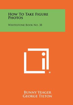 Seller image for How To Take Figure Photos: Whitestone Book No. 38 (Paperback or Softback) for sale by BargainBookStores