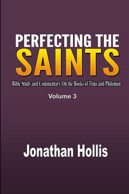 Imagen del vendedor de Perfecting the saints: Bible Study and Commentary On the Books of Titus and Philemon (Paperback or Softback) a la venta por BargainBookStores