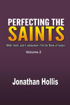 Seller image for Perfecting the Saints: Bible Study and Commentary On the Book of James (Paperback or Softback) for sale by BargainBookStores