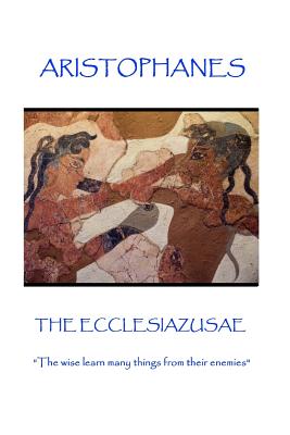 Seller image for Aristophanes - The Ecclesiazusae: "The wise learn many things from their enemies" (Paperback or Softback) for sale by BargainBookStores