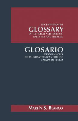 Seller image for English-Spanish Glossary of Technical and Forensic Ballistics and Firearms: Glosario Espanol-Ingles de Balistica Tecnica y Forense y Armas de Fuego (Paperback or Softback) for sale by BargainBookStores