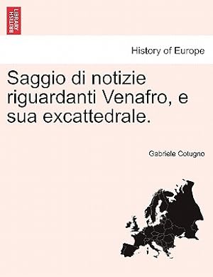 Seller image for Saggio Di Notizie Riguardanti Venafro, E Sua Excattedrale. (Paperback or Softback) for sale by BargainBookStores