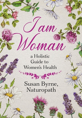 Image du vendeur pour I Am Woman: A Holistic Guide to Women's Health (Hardback or Cased Book) mis en vente par BargainBookStores