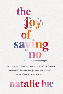 Seller image for The Joy of Saying No: A Simple Plan to Stop People Pleasing, Reclaim Boundaries, and Say Yes to the Life You Want (Paperback or Softback) for sale by BargainBookStores