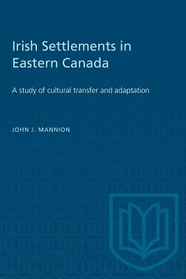 Imagen del vendedor de Irish Settlements in Eastern Canada: A study of cultural transfer and adaptation (Paperback or Softback) a la venta por BargainBookStores