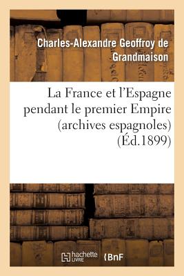 Bild des Verkufers fr La France Et l'Espagne Pendant Le Premier Empire (Archives Espagnoles) (Paperback or Softback) zum Verkauf von BargainBookStores