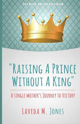 Immagine del venditore per Raising A Prince Without A King: A Single Mother's Journey To Victory (Paperback or Softback) venduto da BargainBookStores