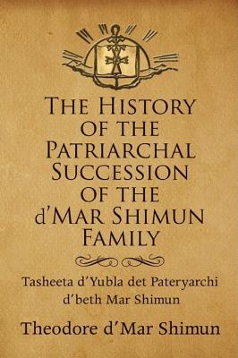 Seller image for The History of the Patriarchal Succession of the D'mar Shimun Family: Tasheeta D'yubla Det Pateryarchi D'beth Mar Shimun (Paperback or Softback) for sale by BargainBookStores