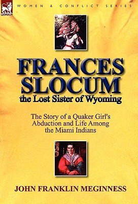 Bild des Verkufers fr Frances Slocum the Lost Sister of Wyoming: The Story of a Quaker Girl's Abduction and Life Among the Miami Indians (Hardback or Cased Book) zum Verkauf von BargainBookStores